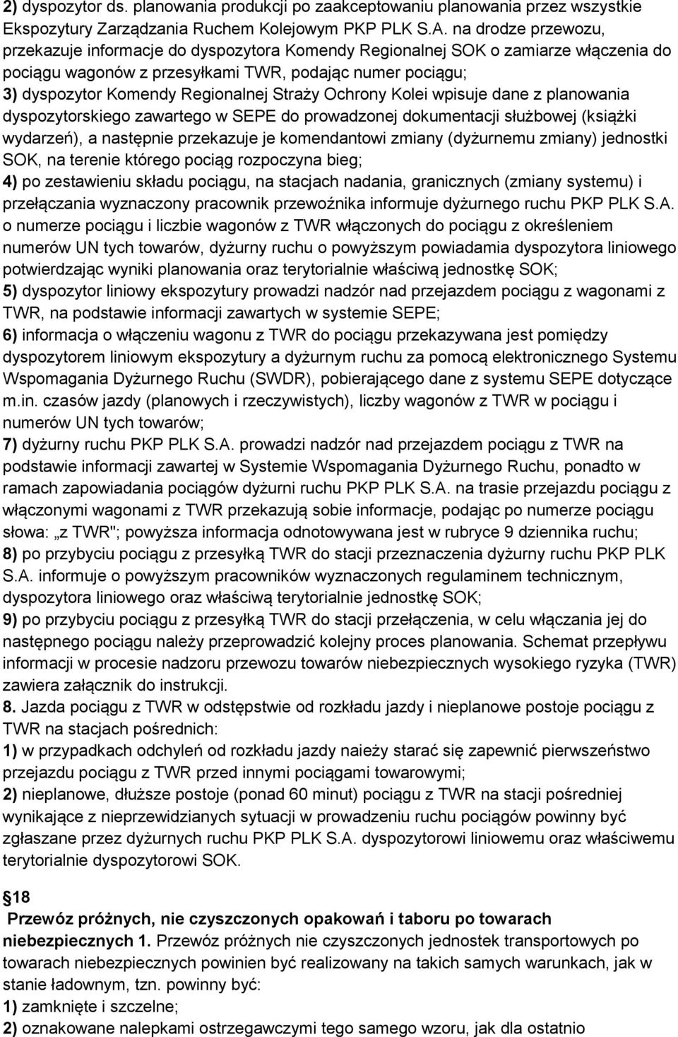 Straży Ochrony Kolei wpisuje dane z planowania dyspozytorskiego zawartego w SEPE do prowadzonej dokumentacji służbowej (książki wydarzeń), a następnie przekazuje je komendantowi zmiany (dyżurnemu