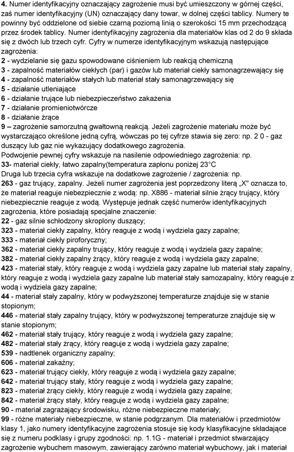 Numer identyfikacyjny zagrożenia dla materiałów klas od 2 do 9 składa się z dwóch lub trzech cyfr.