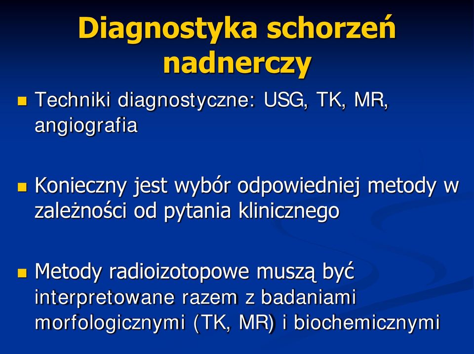 zależności od pytania klinicznego Metody radioizotopowe muszą być