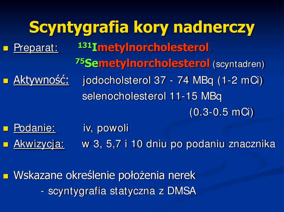 37-74 MBq (1-2 mci) selenocholesterol 11-15 MBq (0.3-0.