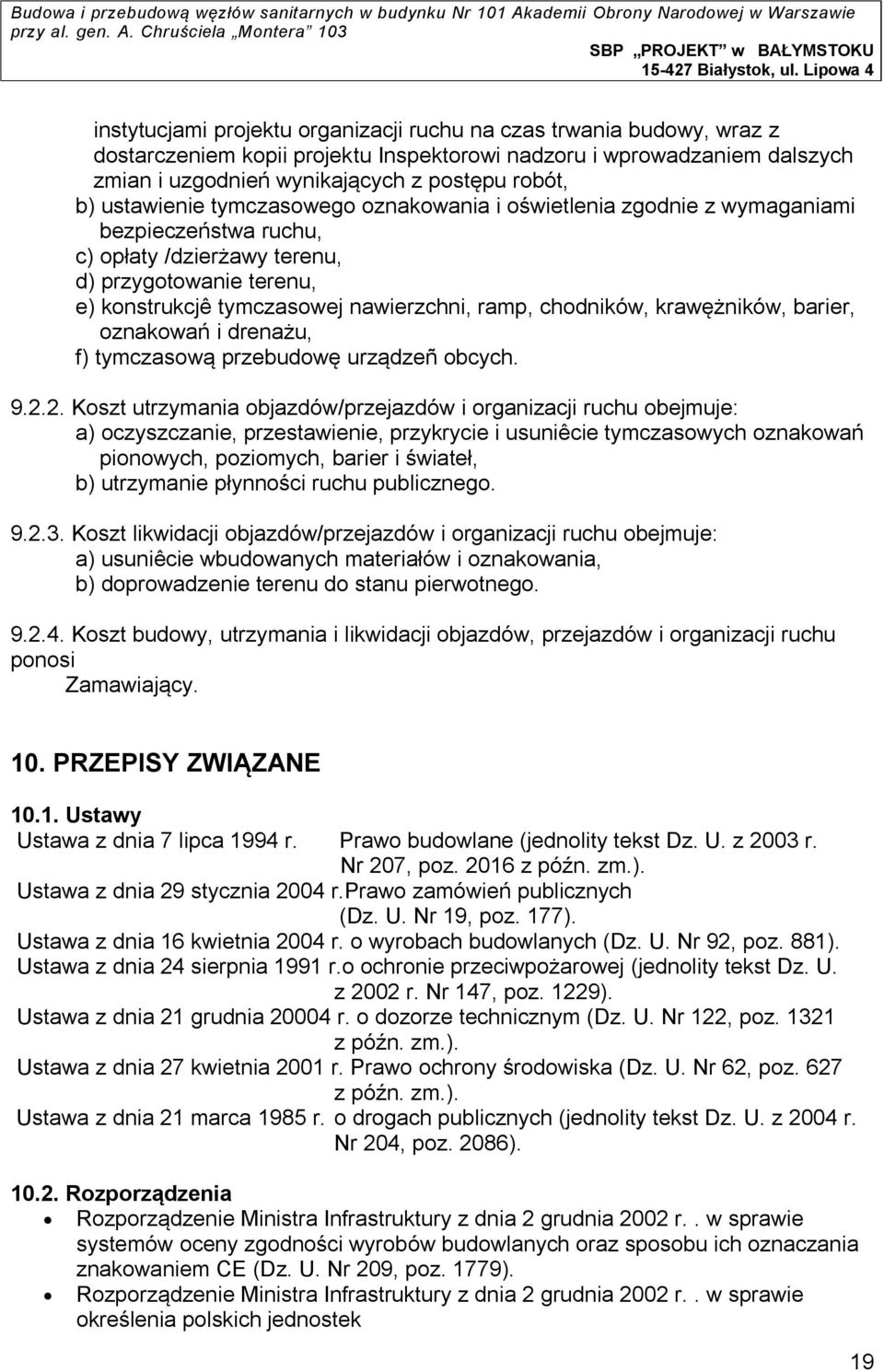 chodników, krawężników, barier, oznakowań i drenażu, f) tymczasową przebudowę urządzeñ obcych. 9.2.