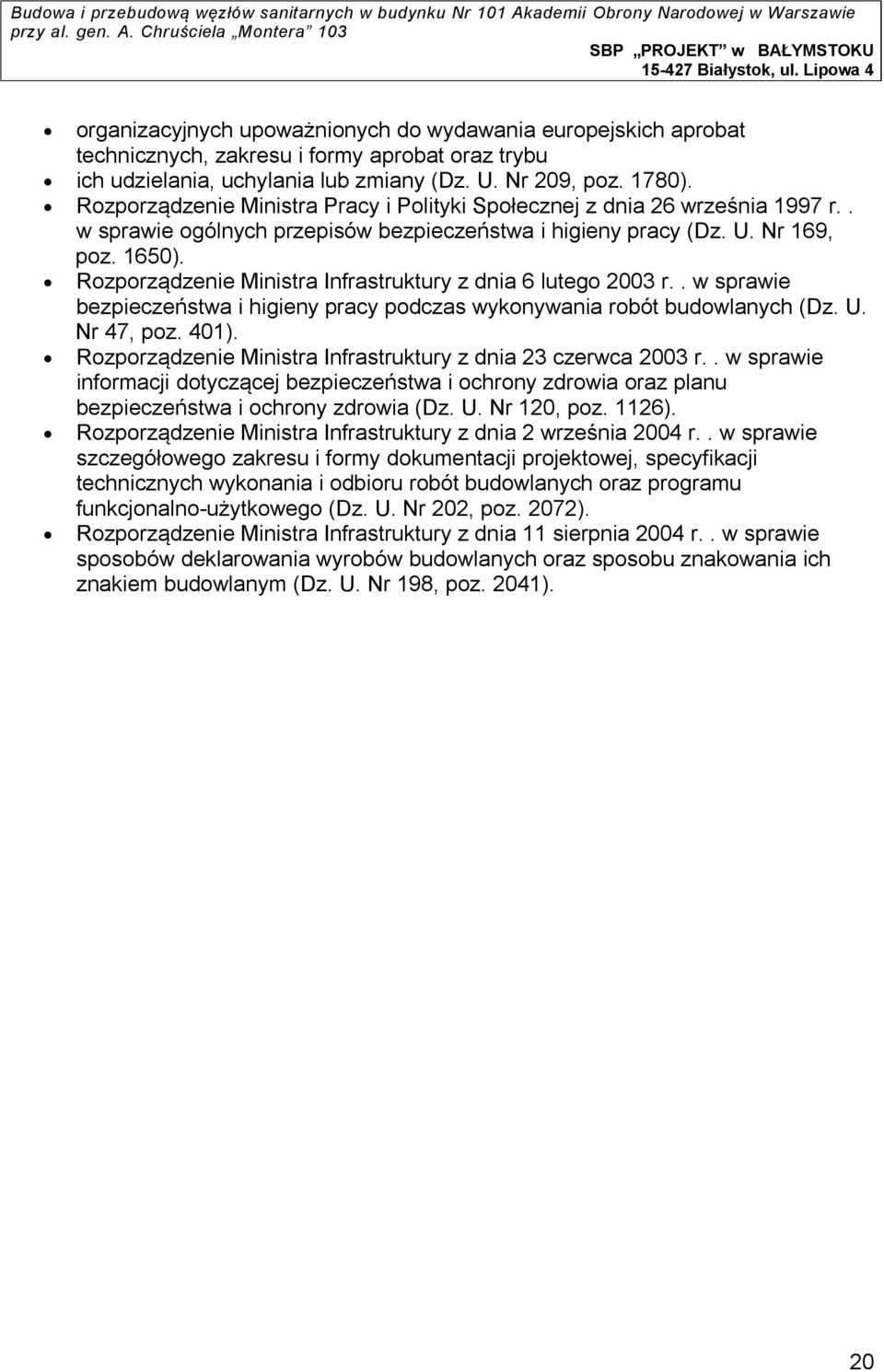 Rozporządzenie Ministra Infrastruktury z dnia 6 lutego 2003 r.. w sprawie bezpieczeństwa i higieny pracy podczas wykonywania robót budowlanych (Dz. U. Nr 47, poz. 401).