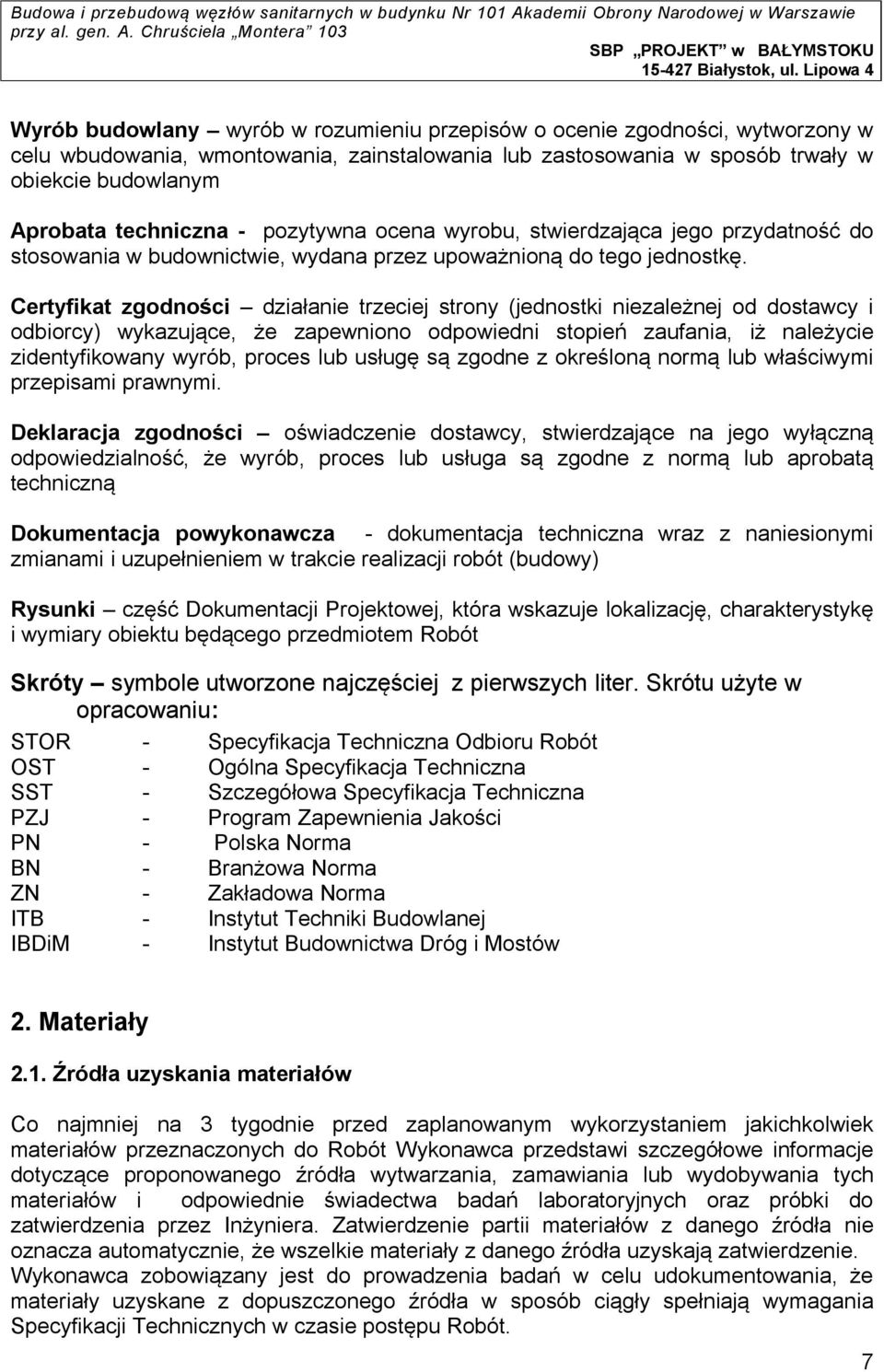 Certyfikat zgodności działanie trzeciej strony (jednostki niezależnej od dostawcy i odbiorcy) wykazujące, że zapewniono odpowiedni stopień zaufania, iż należycie zidentyfikowany wyrób, proces lub