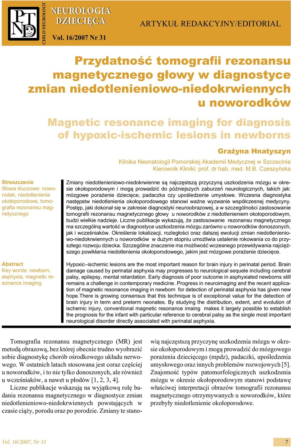 diagnosis of hypoxic-ischemic lesions in newborns Grażyna Hnatyszyn Klinika Neonatologii Pomorskiej Akademii Medycznej w Szczecinie Kierownik Kliniki: prof. dr hab. med. M.B.