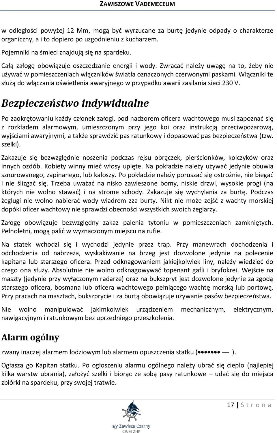 Zwracać należy uwagę na to, żeby nie używać w pomieszczeniach włączników światła oznaczonych czerwonymi paskami.