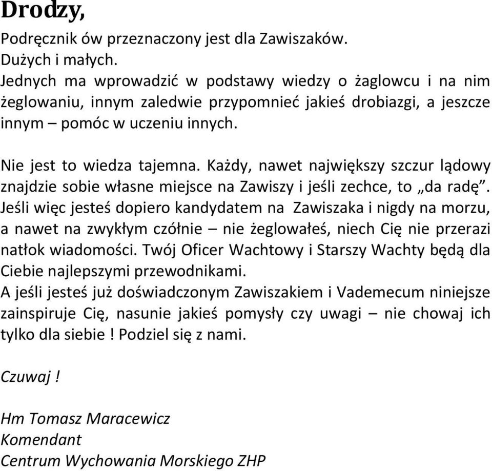 Każdy, nawet największy szczur lądowy znajdzie sobie własne miejsce na Zawiszy i jeśli zechce, to da radę.