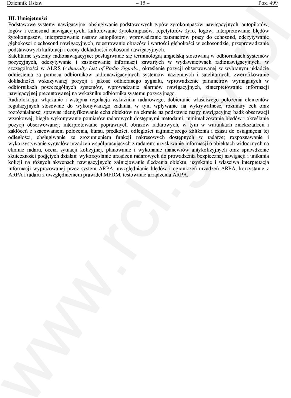 interpretowanie błędów żyrokompasów, interpretowanie nastaw autopilotów; wprowadzanie parametrów pracy do echosond, odczytywanie głębokości z echosond nawigacyjnych, rejestrowanie obrazów i wartości