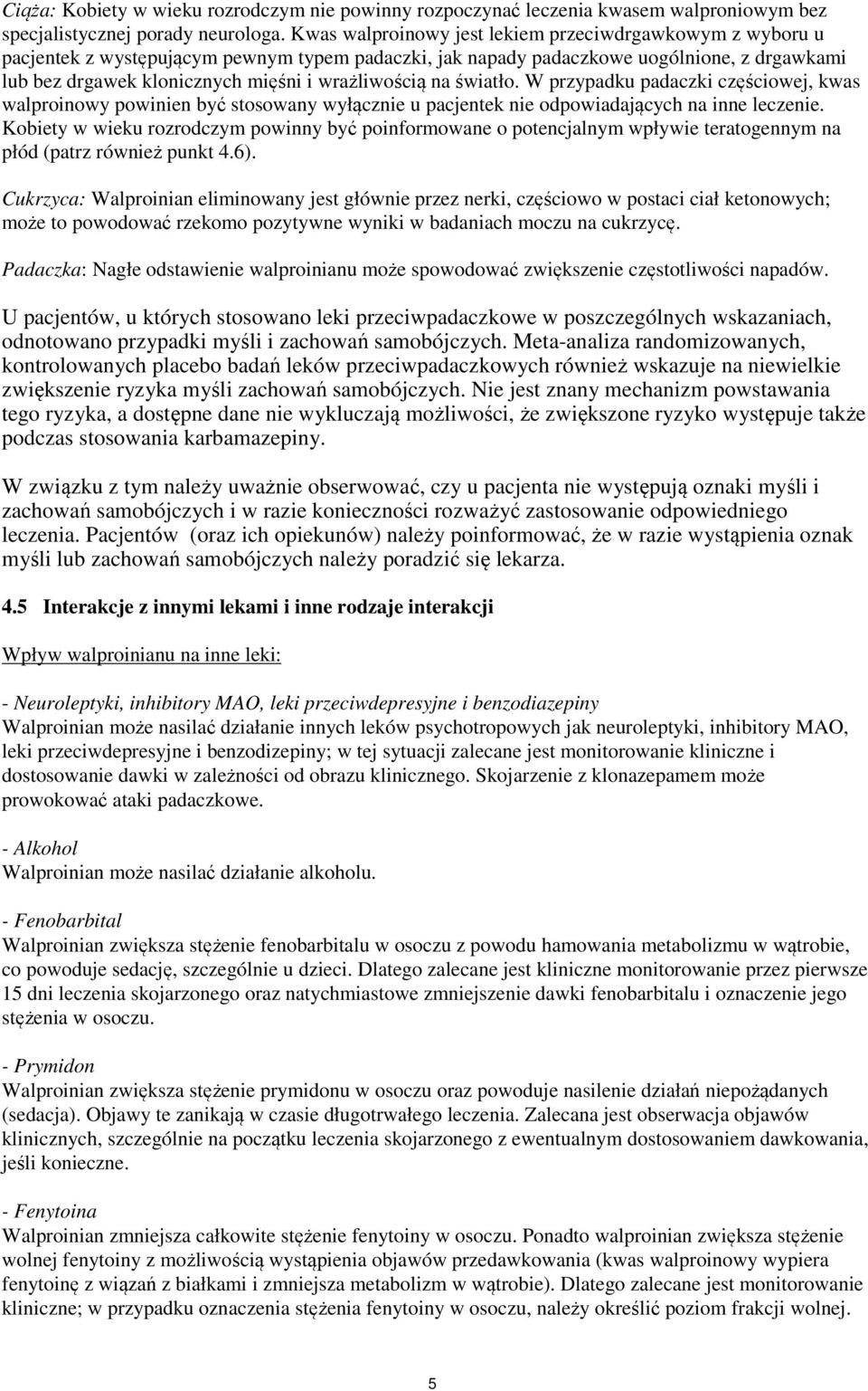 wrażliwością na światło. W przypadku padaczki częściowej, kwas walproinowy powinien być stosowany wyłącznie u pacjentek nie odpowiadających na inne leczenie.