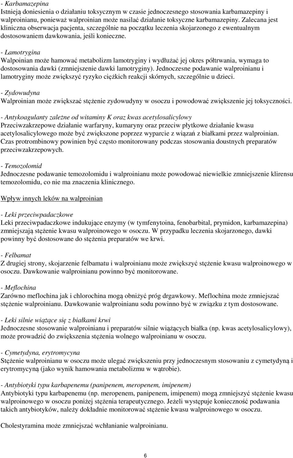 - Lamotrygina Walpoinian może hamować metabolizm lamotryginy i wydłużać jej okres półtrwania, wymaga to dostosowania dawki (zmniejszenie dawki lamotryginy).