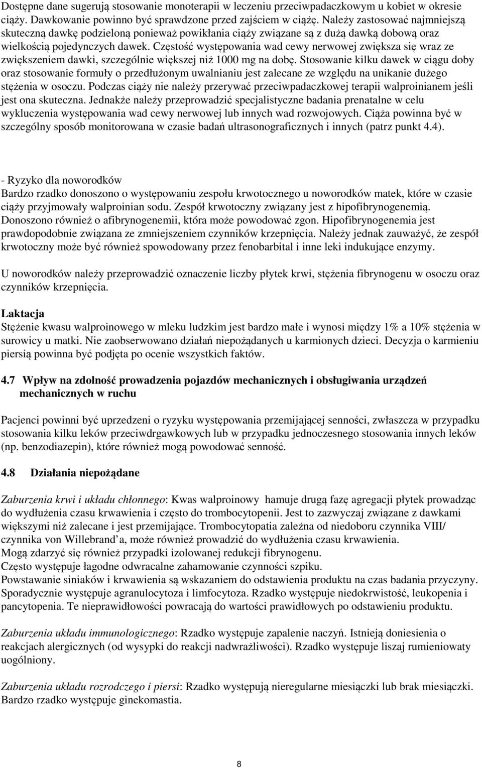 Częstość występowania wad cewy nerwowej zwiększa się wraz ze zwiększeniem dawki, szczególnie większej niż 1000 mg na dobę.