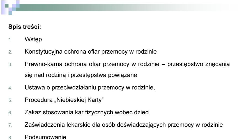 powiązane 4. Ustawa o przeciwdziałaniu przemocy w rodzinie, 5. Procedura Niebieskiej Karty 6.