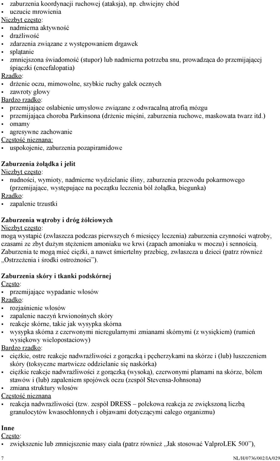 prowadząca do przemijającej śpiączki (encefalopatia) drżenie oczu, mimowolne, szybkie ruchy gałek ocznych zawroty głowy Bardzo rzadko: przemijające osłabienie umysłowe związane z odwracalną atrofią