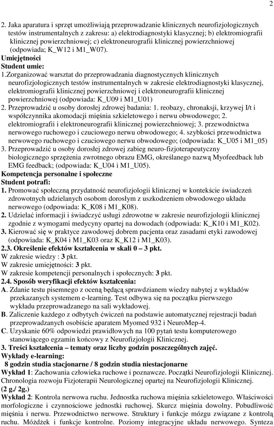 Zorganizować warsztat do przeprowadzania diagnostycznych klinicznych neurofizjologicznych testów instrumentalnych w zakresie elektrodiagnostyki klasycznej, elektromiografii klinicznej powierzchniowej