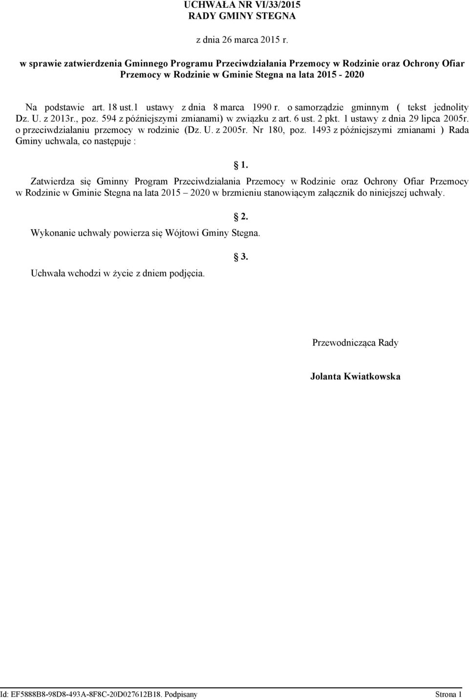 1 ustawy z dnia 8 marca 1990 r. o samorządzie gminnym ( tekst jednolity Dz. U. z 2013r., poz. 594 z późniejszymi zmianami) w związku z art. 6 ust. 2 pkt. 1 ustawy z dnia 29 lipca 2005r.