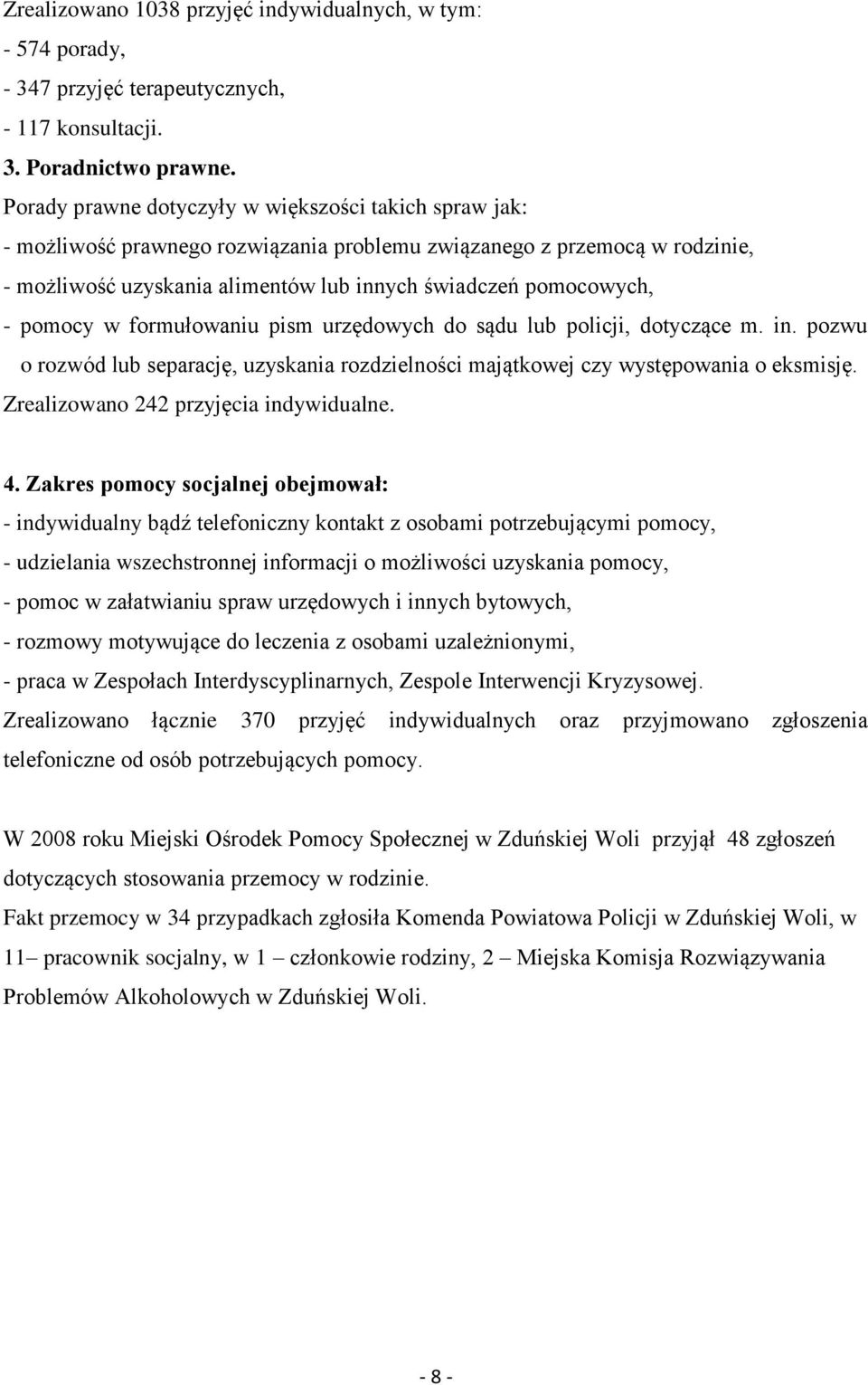 pomocy w formułowaniu pism urzędowych do sądu lub policji, dotyczące m. in. pozwu o rozwód lub separację, uzyskania rozdzielności majątkowej czy występowania o eksmisję.