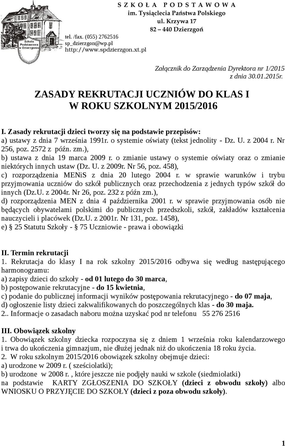 Zasady rekrutacji dzieci tworzy się na podstawie przepisów: a) ustawy z dnia 7 września 1991r. o systemie oświaty (tekst jednolity - Dz. U. z 2004 r. Nr 256, poz. 2572 z późn. zm.