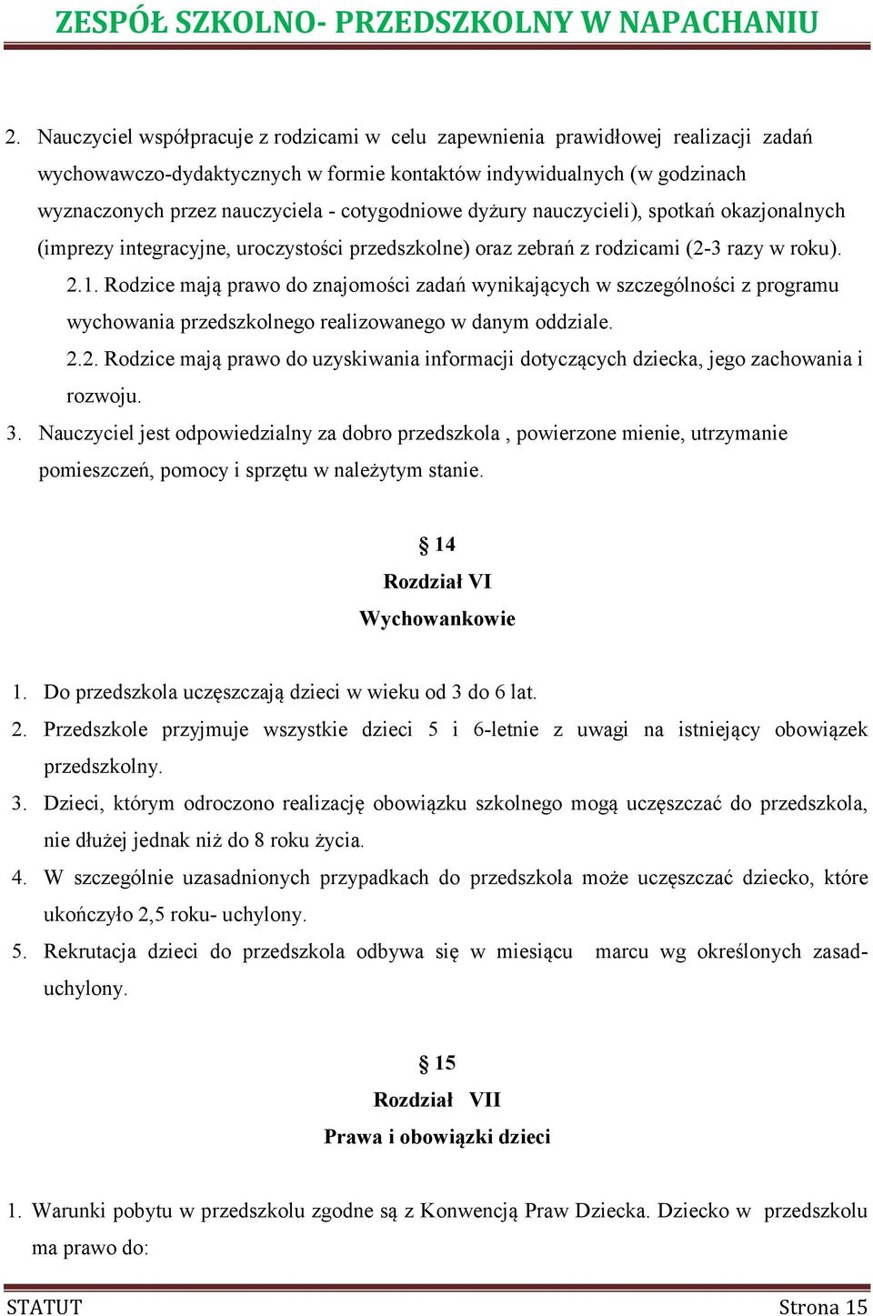 Rodzice mają prawo do znajomości zadań wynikających w szczególności z programu wychowania przedszkolnego realizowanego w danym oddziale. 2.