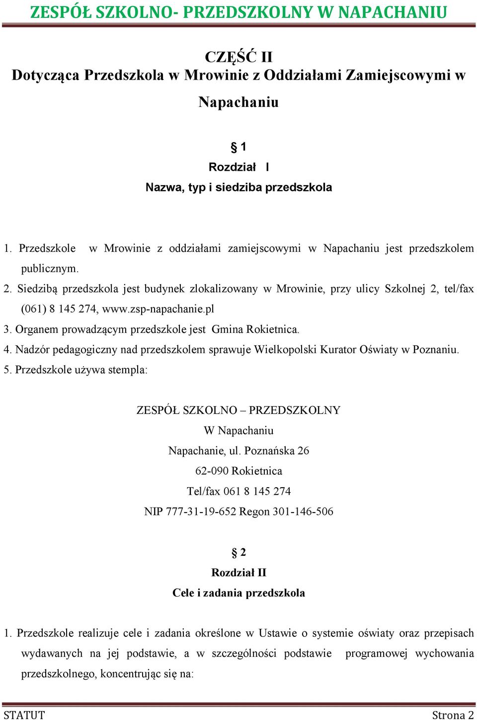 Siedzibą przedszkola jest budynek zlokalizowany w Mrowinie, przy ulicy Szkolnej 2, tel/fax (061) 8 145 274, www.zsp-napachanie.pl 3. Organem prowadzącym przedszkole jest Gmina Rokietnica. 4.