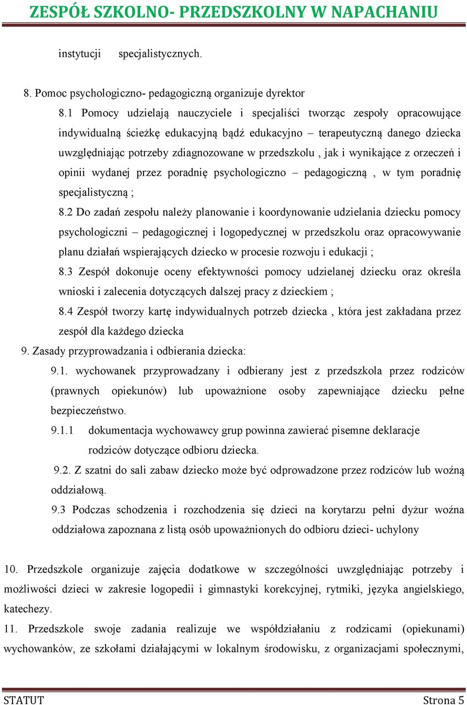 przedszkolu, jak i wynikające z orzeczeń i opinii wydanej przez poradnię psychologiczno pedagogiczną, w tym poradnię specjalistyczną ; 8.