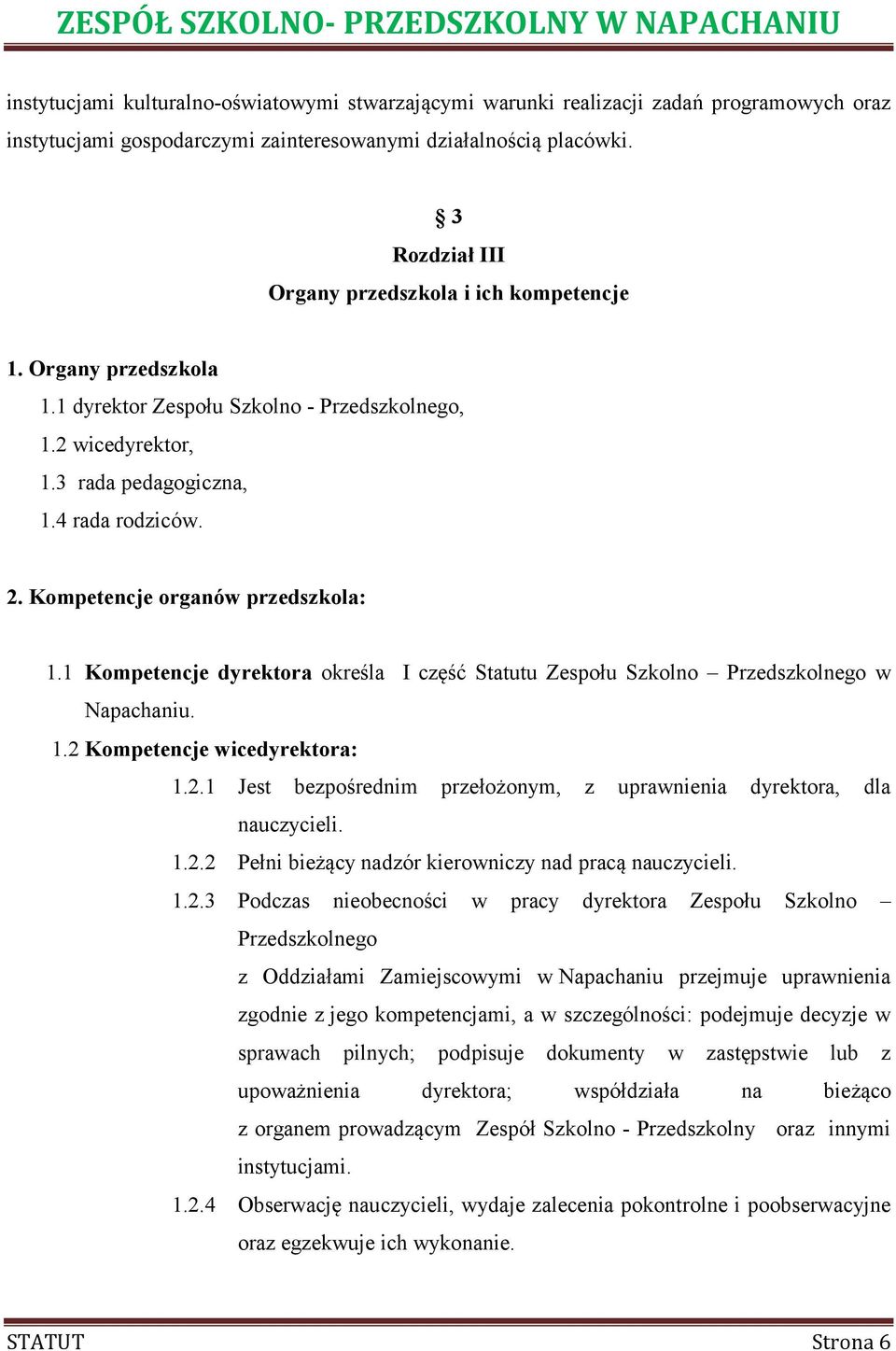 Kompetencje organów przedszkola: 1.1 Kompetencje dyrektora określa I część Statutu Zespołu Szkolno Przedszkolnego w Napachaniu. 1.2 