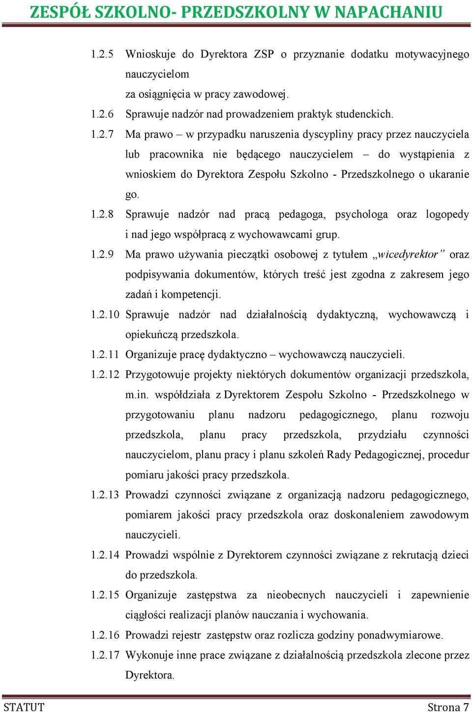 8 Sprawuje nadzór nad pracą pedagoga, psychologa oraz logopedy i nad jego współpracą z wychowawcami grup. 1.2.