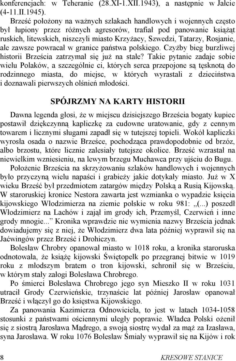 Rosjanie, ale zawsze powracał w granice państwa polskiego. Czyżby bieg burzliwej historii Brześcia zatrzymał się już na stałe?