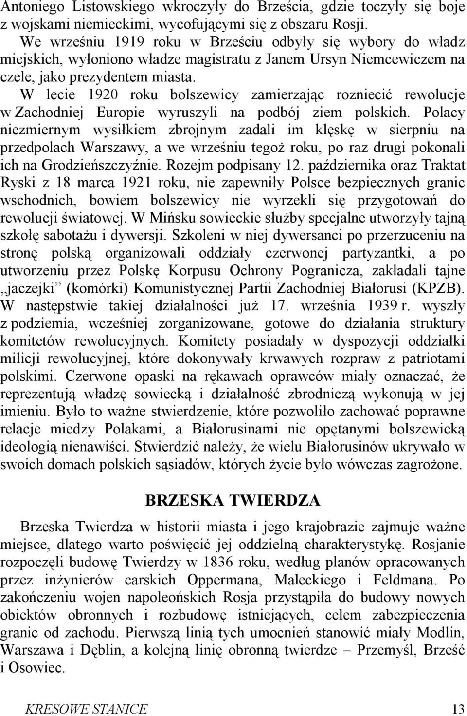 W lecie 1920 roku bolszewicy zamierzając rozniecić rewolucje w Zachodniej Europie wyruszyli na podbój ziem polskich.