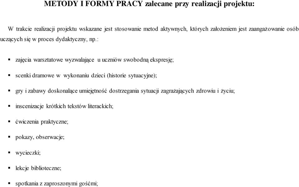 : zajęcia warsztatowe wyzwalające u uczniów swobodną ekspresję; scenki dramowe w wykonaniu dzieci (historie sytuacyjne); gry i zabawy