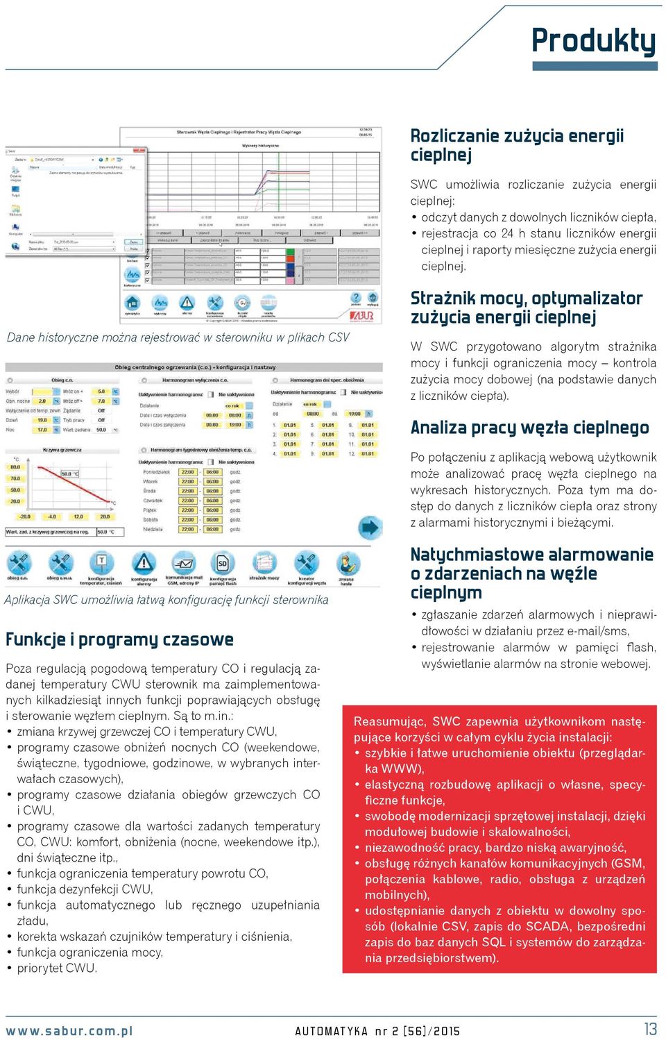 Dane historyczne można rejestrować w sterowniku w plikach CSV Strażnik mocy, optymalizator zużycia energii cieplnej W SWC przygotowano algorytm strażnika mocy i funkcji ograniczenia mocy kontrola