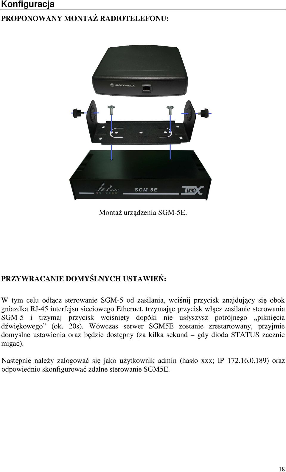 Ethernet, trzymając przycisk włącz zasilanie sterowania SGM-5 i trzymaj przycisk wciśnięty dopóki nie usłyszysz potrójnego piknięcia dźwiękowego (ok. 20s).