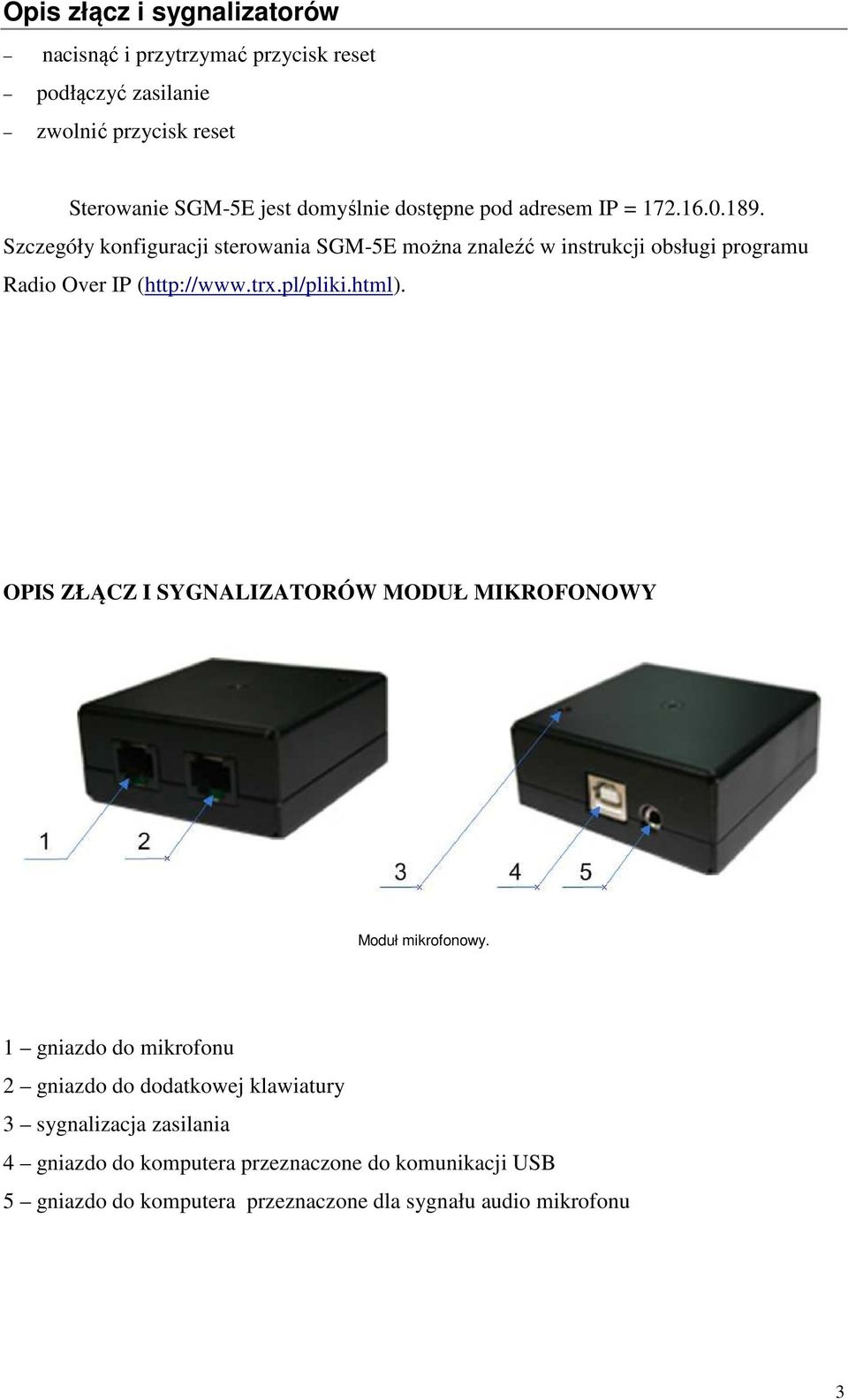 Szczegóły konfiguracji sterowania SGM-5E można znaleźć w instrukcji obsługi programu Radio Over IP (http://www.trx.pl/pliki.html).