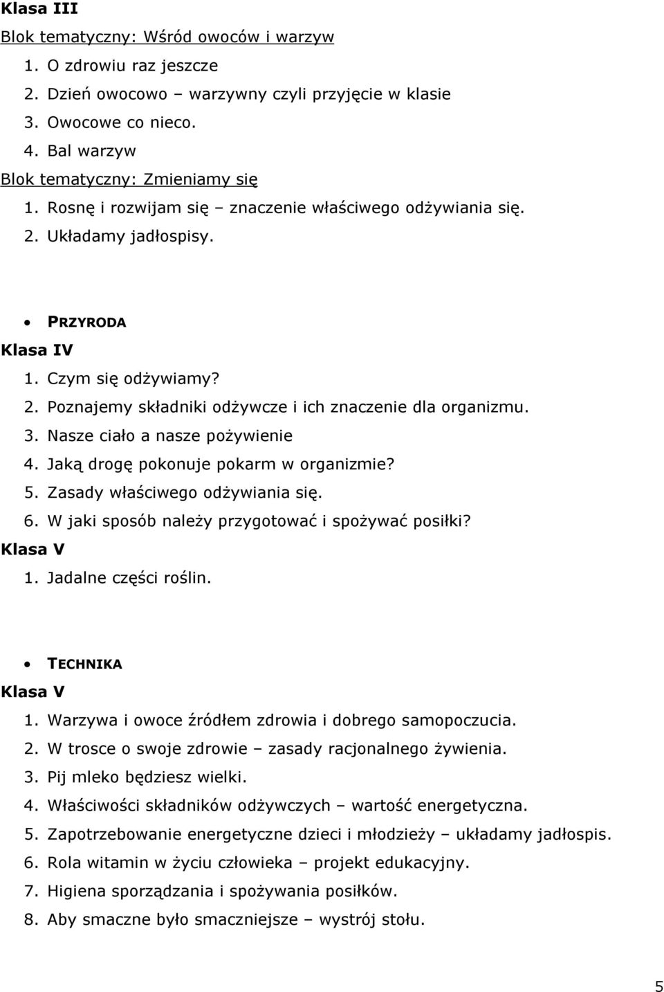 Nasze ciało a nasze pożywienie 4. Jaką drogę pokonuje pokarm w organizmie? 5. Zasady właściwego odżywiania się. 6. W jaki sposób należy przygotować i spożywać posiłki? Klasa V 1.