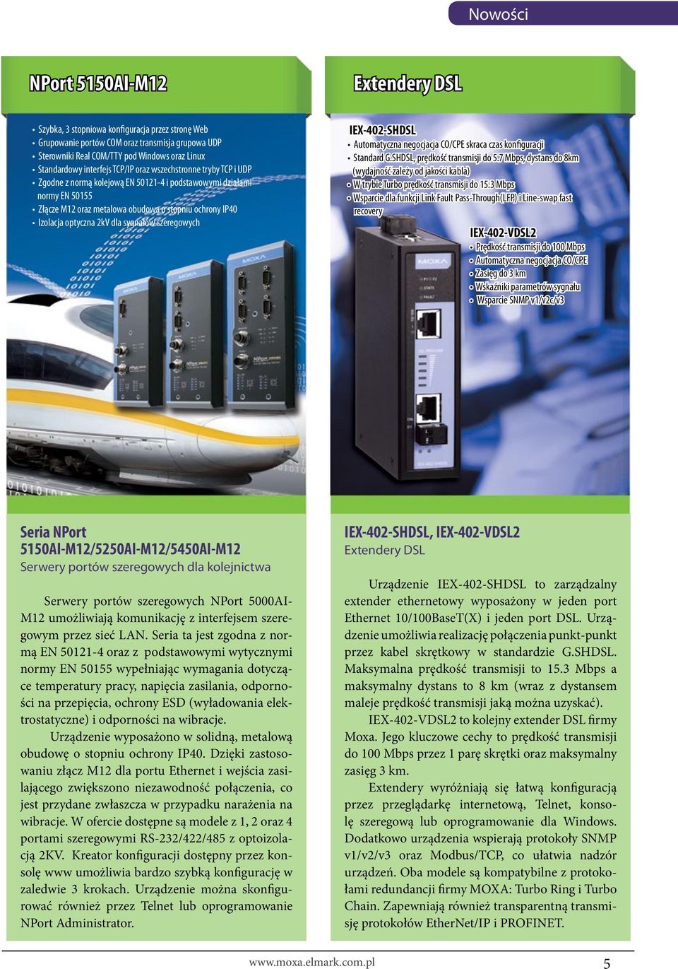 2kV dla sygnałów szeregowych IEX-402-SHDSL Automatyczna negocjacja CO/CPE skraca czas konfiguracji Standard G.SHDSL, prędkość transmisji do 5.