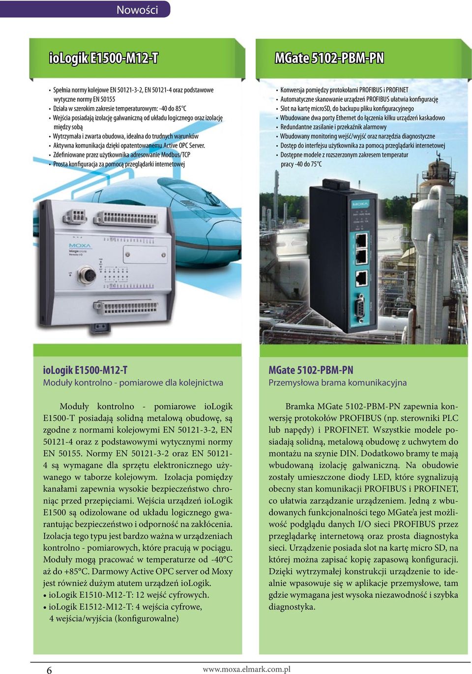 Zdefiniowane przez użytkownika adresowanie Modbus/TCP Prosta konfiguracja za pomocą przeglądarki internetowej Konwersja pomiędzy protokołami PROFIBUS i PROFINET Automatyczne skanowanie urządzeń