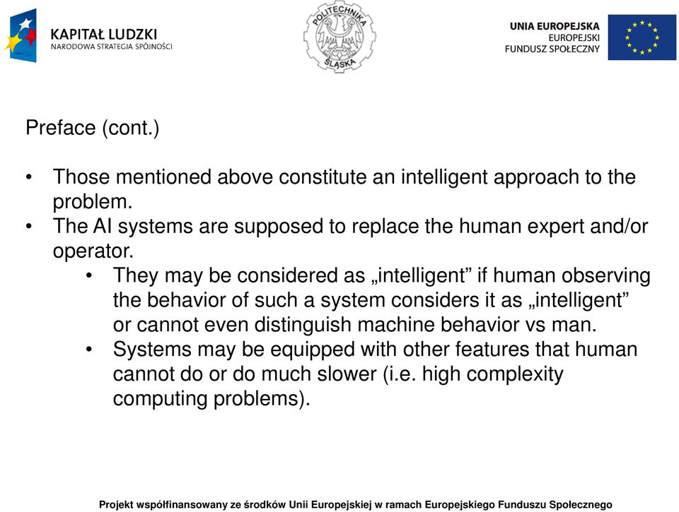 They may be considered as intelligent if human observing the behavior of such a system considers it as