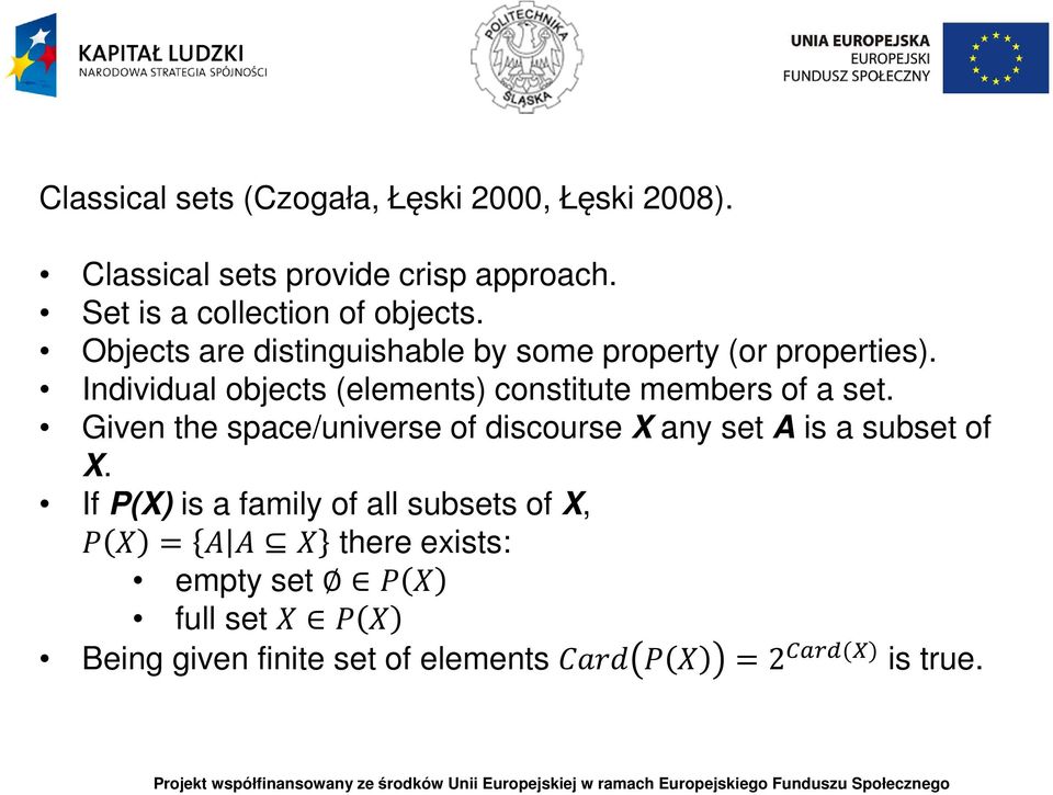 Individual objects (elements) constitute members of a set.