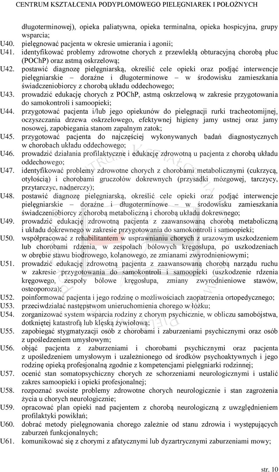 postawić diagnozę pielęgniarską, określić cele opieki oraz podjąć interwencje pielęgniarskie doraźne i długoterminowe w środowisku zamieszkania świadczeniobiorcy z chorobą układu oddechowego; U43.