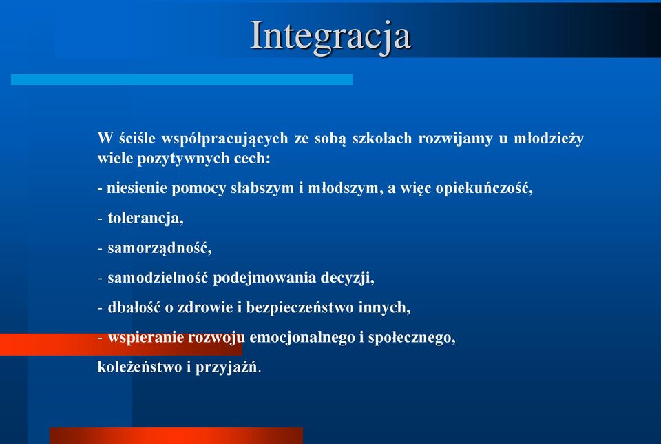 tolerancja, - samorządność, - samodzielność podejmowania decyzji, - dbałość o zdrowie