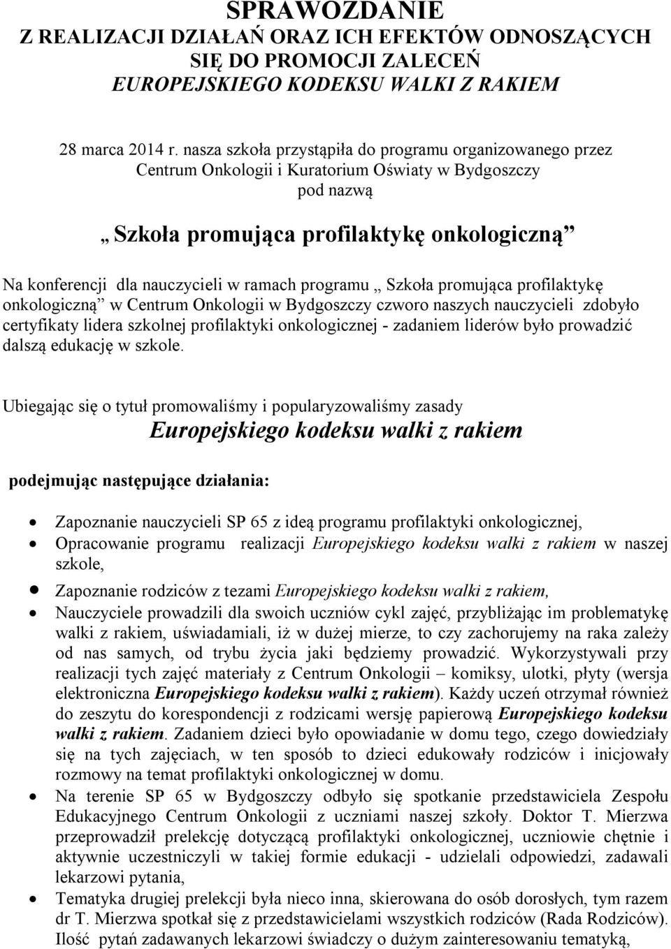 ramach programu Szkoła promująca profilaktykę onkologiczną w Centrum Onkologii w Bydgoszczy czworo naszych nauczycieli zdobyło certyfikaty lidera szkolnej profilaktyki onkologicznej - zadaniem