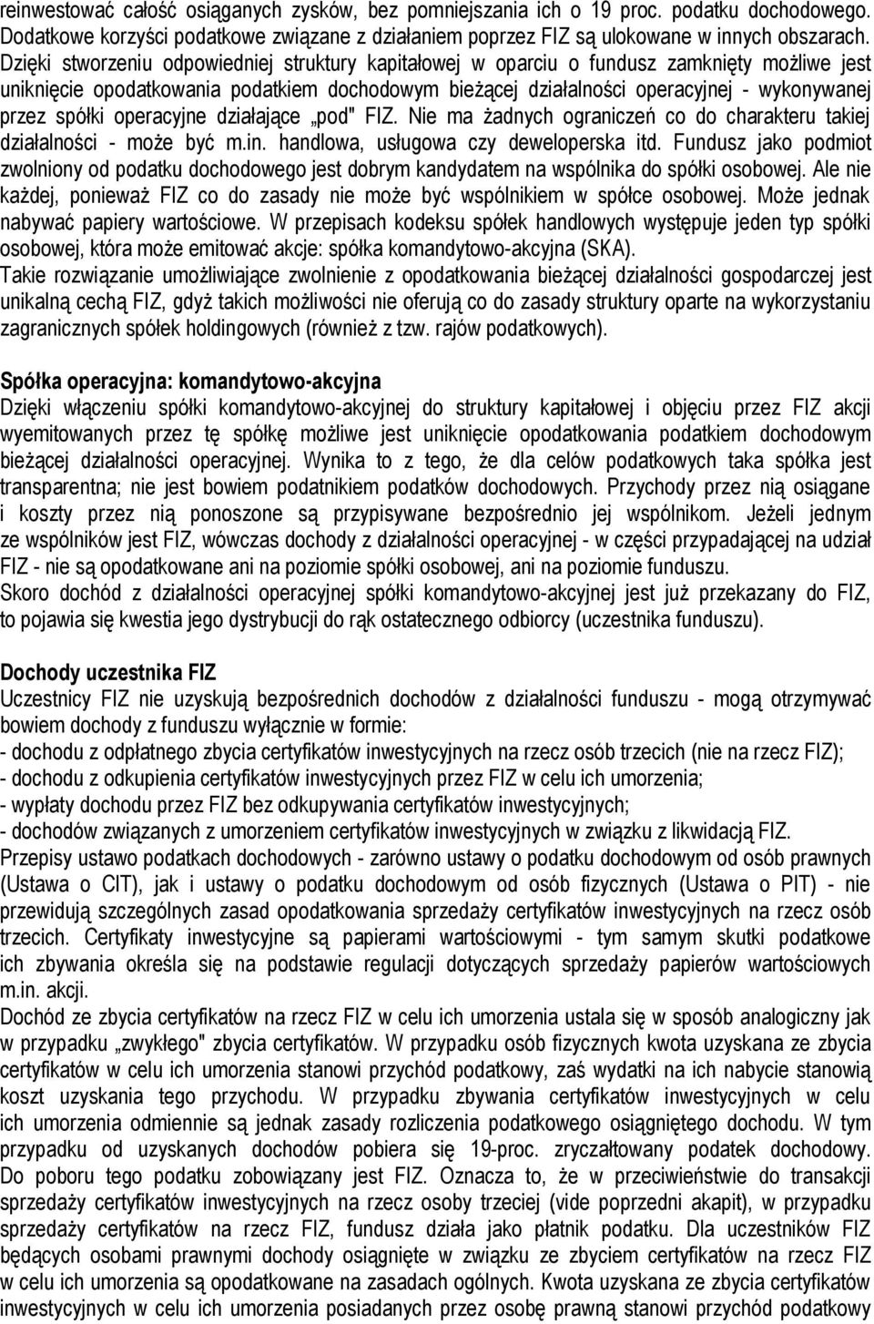 spółki operacyjne działające pod" FIZ. Nie ma żadnych ograniczeń co do charakteru takiej działalności - może być m.in. handlowa, usługowa czy deweloperska itd.