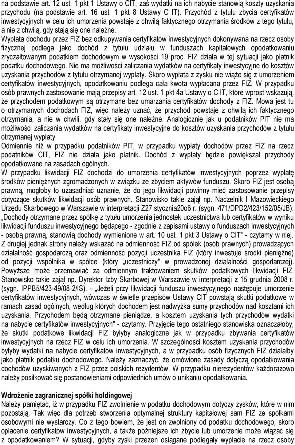 Wypłata dochodu przez FIZ bez odkupywania certyfikatów inwestycyjnych dokonywana na rzecz osoby fizycznej podlega jako dochód z tytułu udziału w funduszach kapitałowych opodatkowaniu zryczałtowanym