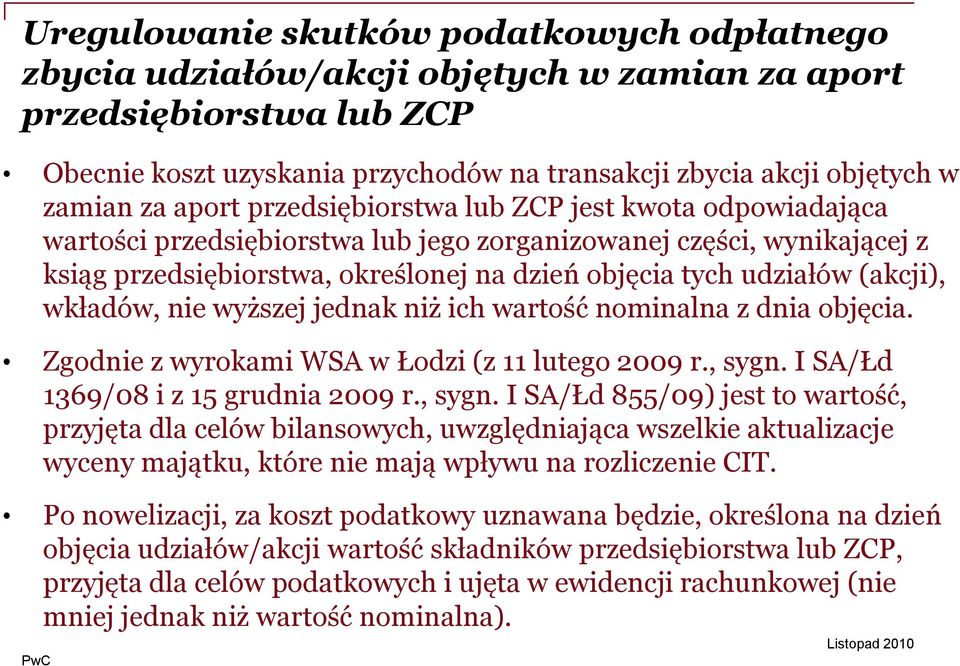 (akcji), wkładów, nie wyższej jednak niż ich wartość nominalna z dnia objęcia. Zgodnie z wyrokami WSA w Łodzi (z 11 lutego 2009 r., sygn.