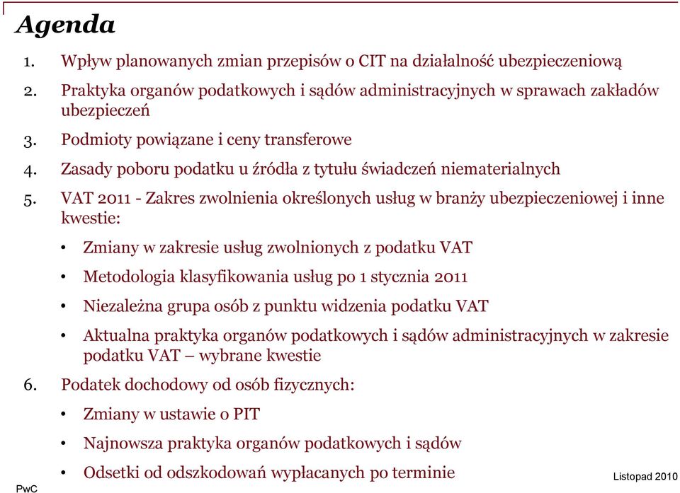 VAT 2011 - Zakres zwolnienia określonych usług w branży ubezpieczeniowej i inne kwestie: Zmiany w zakresie usług zwolnionych z podatku VAT Metodologia klasyfikowania usług po 1 stycznia 2011