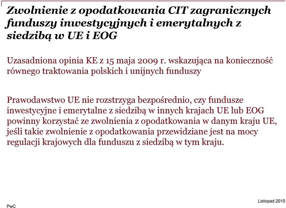 wskazująca na konieczność równego traktowania polskich i unijnych funduszy Prawodawstwo UE nie rozstrzyga bezpośrednio, czy fundusze