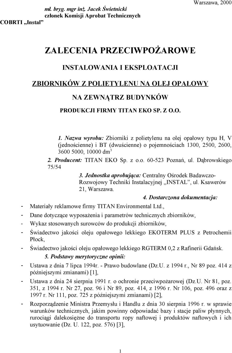 PRODUKCJI FIRMY TITAN EKO SP. Z O.O. 1. Nazwa wyrobu: Zbiorniki z polietylenu na olej opałowy typu H, V (jednościenne) i BT (dwuścienne) o pojemnościach 1300, 2500, 2600, 3600 5000, 10000 dm 3 2.