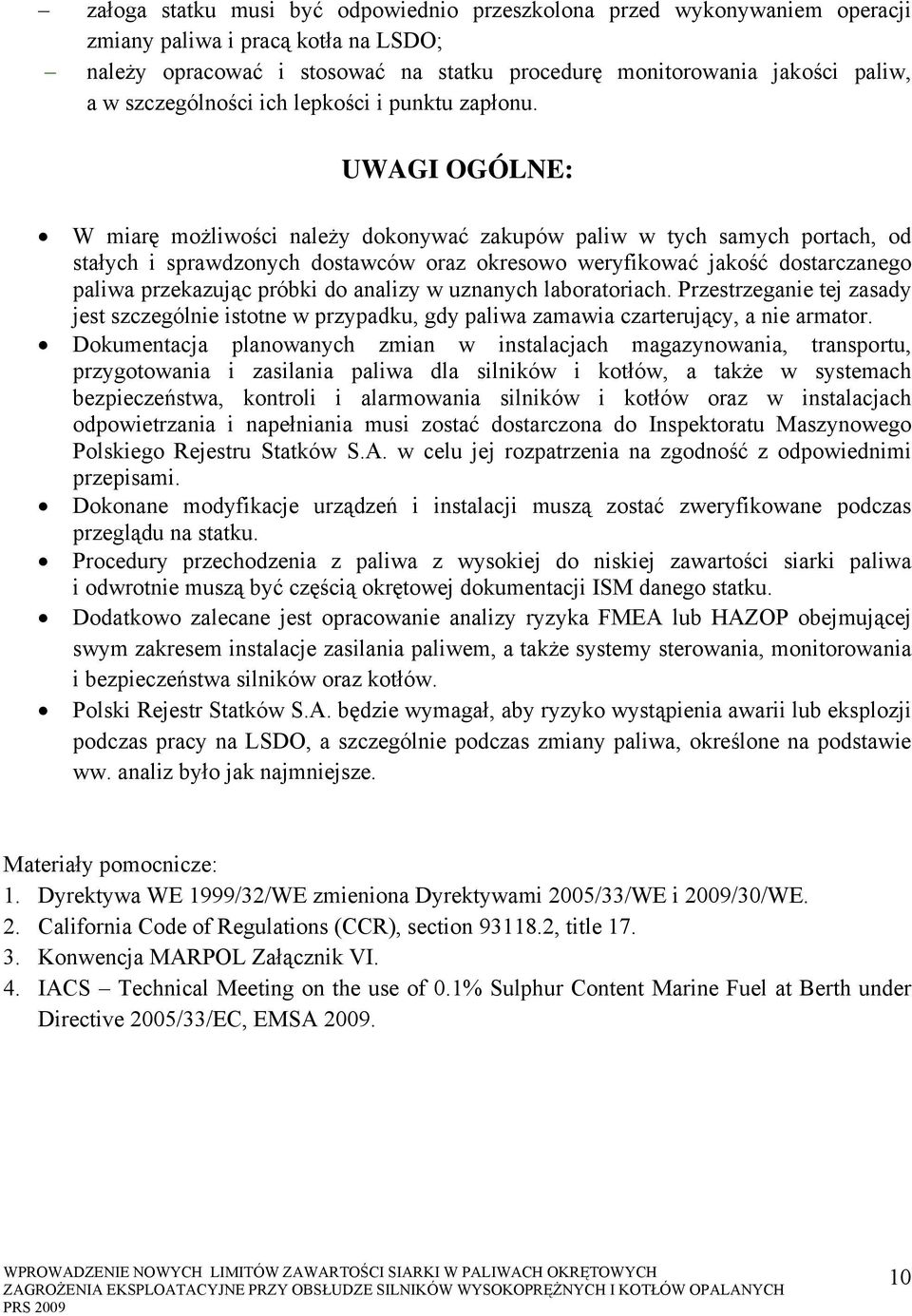 UWAGI OGÓLNE: W miarę możliwości należy dokonywać zakupów paliw w tych samych portach, od stałych i sprawdzonych dostawców oraz okresowo weryfikować jakość dostarczanego paliwa przekazując próbki do