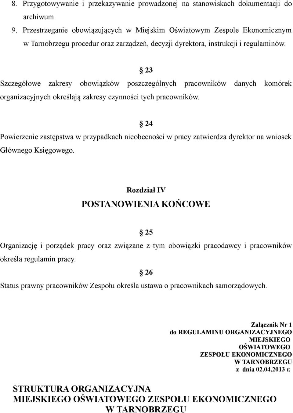 23 Szczegółowe zakresy obowiązków poszczególnych pracowników danych komórek organizacyjnych określają zakresy czynności tych pracowników.