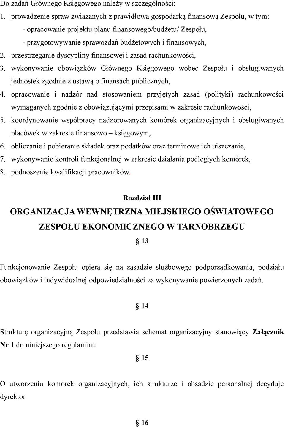 przestrzeganie dyscypliny finansowej i zasad rachunkowości, 3. wykonywanie obowiązków Głównego Księgowego wobec Zespołu i obsługiwanych jednostek zgodnie z ustawą o finansach publicznych, 4.