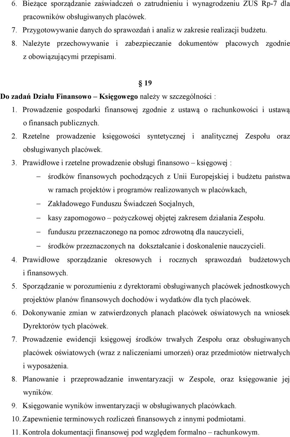 Prowadzenie gospodarki finansowej zgodnie z ustawą o rachunkowości i ustawą o finansach publicznych. 2.