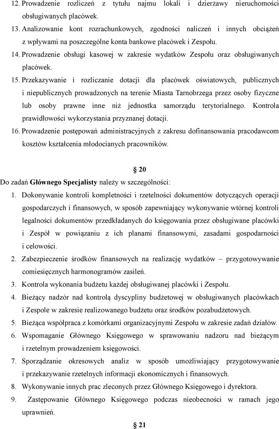 Prowadzenie obsługi kasowej w zakresie wydatków Zespołu oraz obsługiwanych placówek. 15.